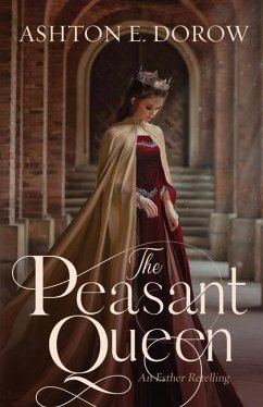 The Peasant Queen: An Esther Retelling - Dorow, Ashton E.