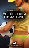 Verführt beim Fußballspiel   Erotische Geschichte (eBook, PDF)