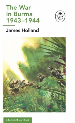 The War in Burma 1943-1944: A Ladybird Expert Book - Holland, James (Author)