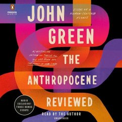The Anthropocene Reviewed: Essays on a Human-Centered Planet - Green, John