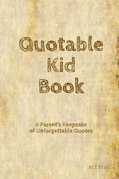 Quotable Kid Book: A Parent's Keepsake of Unforgettable Quotes - Print, Rlt