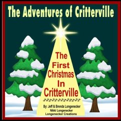 The Adventures of Critterville: The First Christmas In Critterville - Longenecker, Brenda; Longenecker, Jeff
