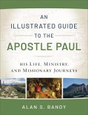 An Illustrated Guide to the Apostle Paul - His Life, Ministry, and Missionary Journeys