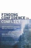 Finding Confidence in Conflict: How to Negotiate Anything and Live Your Best Life