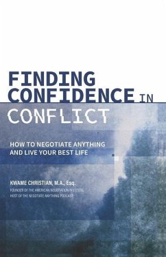 Finding Confidence in Conflict: How to Negotiate Anything and Live Your Best Life - Christian, Kwame