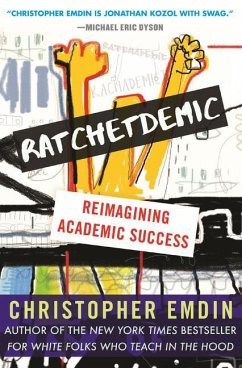 Ratchetdemic: Reimagining Academic Success - Emdin, Christopher