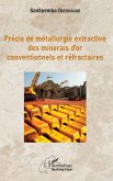 Précis de métallurgie extractive des minerais d'or conventionnels et réfractaires Précis de métallurgie extractive des minerais d'or conventionnels et réfractaires