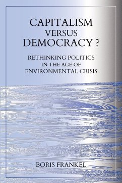 Capitalism Versus Democracy? Rethinking Politics in the Age of Environmental Crisis - Frankel, Boris