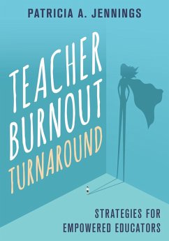 Teacher Burnout Turnaround: Strategies for Empowered Educators (eBook, ePUB) - Jennings, Patricia A.