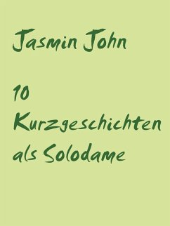 10 Kurzgeschichten als Solodame (eBook, ePUB) - John, Jasmin