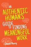 An Authentic Human's Guide to Finding Meaningful Work
