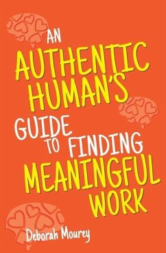 An Authentic Human's Guide to Finding Meaningful Work - Mourey, Deborah