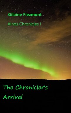 The Chronicler's Arrival (Alnos Chronicles, #1) (eBook, ePUB) - Fiezmont, Gilaine