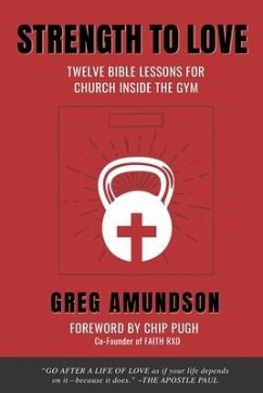 Strength to Love: 12 Bible Lessons for Church Inside the Gym - Amundson, Greg