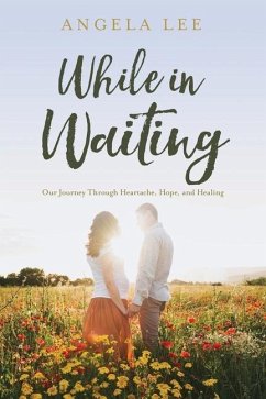 While In Waiting: Our journey through heartache, hope, and healing - Lee, Angela McCawley