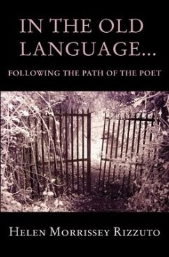 In the Old Language... Following the Path of the Poet - Morrissey Rizzuto, Helen