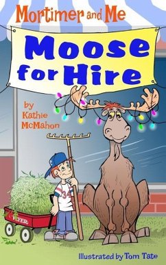 Mortimer and Me: Moose For Hire: (Book 3 in the Mortimer and Me chapter book series) - McMahon, Kathie