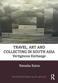 Travel, Art and Collecting in South Asia (eBook, PDF)