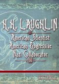 H.H. LAUGHLIN: American Scientist. American Progressive. Nazi Collaborator. (Eugenics Anthology, #2) (eBook, ePUB) H.H. LAUGHLIN: American Scientist. American Progressive. Nazi Collaborator. (Eugenics Anthology, #2) (eBook, ePUB)