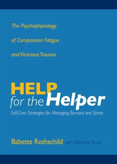 Help for the Helper: The Psychophysiology of Compassion Fatigue and Vicarious Trauma (eBook, ePUB) - Rothschild, Babette