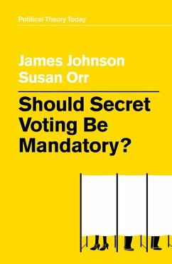 Should Secret Voting Be Mandatory? (eBook, ePUB) - Johnson, James; Orr, Susan