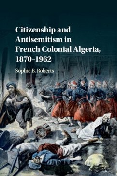 Citizenship and Antisemitism in French Colonial Algeria, 1870-1962 - Roberts, Sophie B. (University of Kentucky)