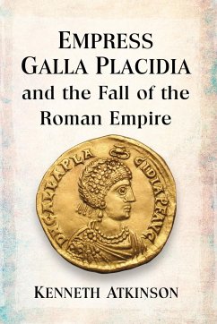 Empress Galla Placidia and the Fall of the Roman Empire - Atkinson, Kenneth