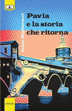Pavia e la storia che ritorna (eBook, ePUB) - Migliorucci, Ivano