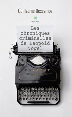 Les chroniques criminelles de Leopold Vogel (eBook, ePUB) - Descamps, Guillaume