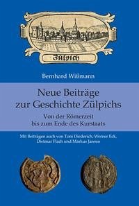 Neue Beiträge zur Geschichte Zülpichs - Wißmann, Bernhard; Diederich, Toni; Eck, Werner; Flach, Dietmar; Jansen, Markus