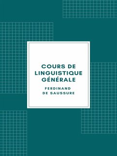 Cours de linguistique générale (Edition Illustrée - 1916) (eBook, ePUB) - de Saussure, Ferdinand