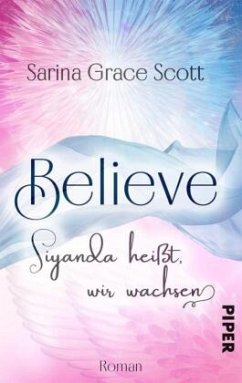 BELIEVE - Siyanda heißt, wir wachsen / Danny & Kayleen Bd.1 - Scott, Sarina Grace