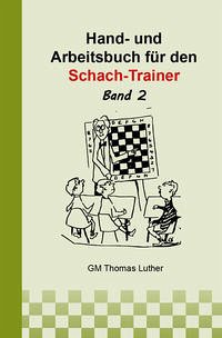 Hand- und Arbeitsbuch für den Schach-Trainer - Luther, Thomas