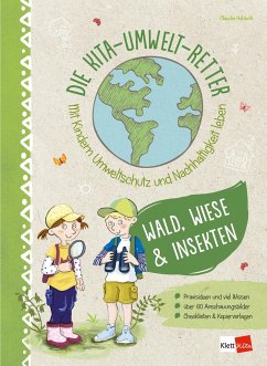Die Kita-Umwelt-Retter. Mit Kindern Umweltschutz und Nachhaltigkeit leben - Hohloch, Claudia