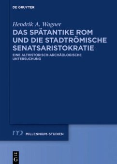 Das spätantike Rom und die stadtrömische Senatsaristokratie (395-455 n. Chr.) - Wagner, Hendrik