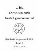 ... bis Christus in euch Gestalt gewonnen hat (eBook, ePUB)