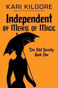 Independent by Means of Magic (The Odd Society, #1) (eBook, ePUB) - Kilgore, Kari