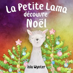 La Petite Lama Découvre Noël (Les Aventures de la Petite Lama, #1) (eBook, ePUB) - Wynter, Isla