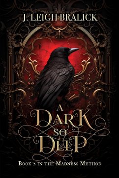 A Dark So Deep (The Madness Method, #2) (eBook, ePUB) - Bralick, J. Leigh