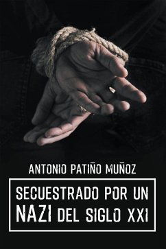 Secuestrado por un NAZI del siglo XXI (eBook, ePUB) - Patiño Muñoz, Antonio