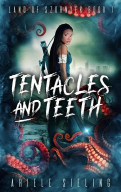 Tentacles and Teeth (Land of Szornyek, #1) (eBook, ePUB) - Sieling, Ariele