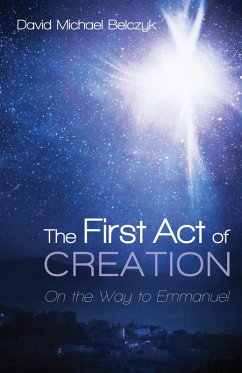 The First Act of Creation (eBook, ePUB) - Belczyk, David Michael