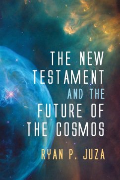 The New Testament and the Future of the Cosmos (eBook, ePUB) - Juza, Ryan P.