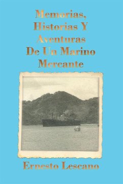 Memorias, Historias Y Aventuras De Un Marino Mercante (eBook, ePUB) - Lescano, Ernesto