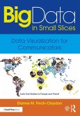 Big Data in Small Slices: Data Visualization for Communicators (eBook, ePUB)