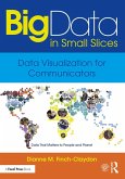 Big Data in Small Slices: Data Visualization for Communicators (eBook, ePUB) Big Data in Small Slices: Data Visualization for Communicators (eBook, ePUB)