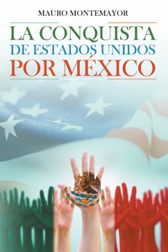 La Conquista De Estados Unidos Por México (eBook, ePUB)