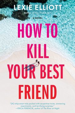 How to Kill Your Best Friend (eBook, ePUB) - Elliott, Lexie