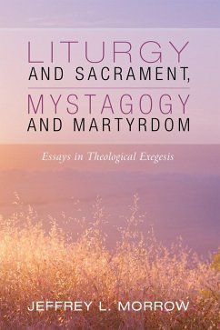 Liturgy and Sacrament, Mystagogy and Martyrdom (eBook, ePUB) - Morrow, Jeffrey L.