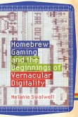 Homebrew Gaming and the Beginnings of Vernacular Digitality (eBook, ePUB)